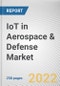 IoT in Aerospace & Defense Market By Component, By Deployment Mode, By Connectivity Technology, By Application: Global Opportunity Analysis and Industry Forecast, 2020-2030 - Product Thumbnail Image