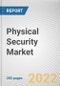 Physical Security Market By Component, By Systems Type, By Service Type, By Enterprise Size, By Industry Vertical: Global Opportunity Analysis and Industry Forecast, 2020-2030 - Product Thumbnail Image