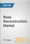 Nose Reconstruction Market By Type, By Treatment, By End User: Global Opportunity Analysis and Industry Forecast, 2020-2030 - Product Thumbnail Image