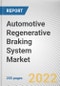 Automotive Regenerative Braking System Market By Vehicle Type, By System, By Propulsion Type: Global Opportunity Analysis and Industry Forecast, 2020-2030 - Product Image