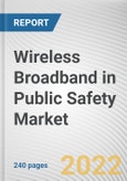 Wireless Broadband in Public Safety Market By System, By Application, By End User: Global Opportunity Analysis and Industry Forecast, 2020-2030- Product Image