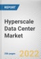 Hyperscale Data Center Market By Component, By User Type, By Enterprise Size, By End User: Global Opportunity Analysis and Industry Forecast, 2020-2030 - Product Image
