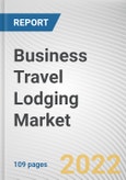 Business Travel Lodging Market By Enterprise Size, By Industry: Global Opportunity Analysis and Industry Forecast, 2018-2028- Product Image
