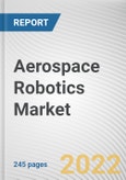 Aerospace Robotics Market By Type, By Technology, By Application: Global Opportunity Analysis and Industry Forecast, 2020-2030- Product Image