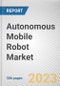 Autonomous Mobile Robot Market By Type, By Application, By End User: Global Opportunity Analysis and Industry Forecast, 2022-2032 - Product Image