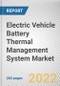 Electric Vehicle Battery Thermal Management System Market By Type, By Technology, By Propulsion Type, By Vehicle Type: Global Opportunity Analysis and Industry Forecast, 2021-2031 - Product Thumbnail Image