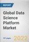 Global Data Science Platform Market By Component, By Application, By Industry Vertical: Global Opportunity Analysis and Industry Forecast, 2020-2030 - Product Image