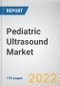 Pediatric Ultrasound Market By Age Group, By Modality, By End User: Global Opportunity Analysis and Industry Forecast, 2020-2030 - Product Thumbnail Image