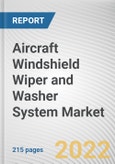 Aircraft Windshield Wiper and Washer System Market By Type, By Application: Global Opportunity Analysis and Industry Forecast, 2020-2030- Product Image