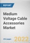 Medium Voltage Cable Accessories Market By Product Type, By Technology, By Installation, By Voltage Range, By Industry Vertical: Global Opportunity Analysis and Industry Forecast, 2020-2030 - Product Image