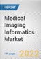 Medical Imaging Informatics Market By Component, By Application, By Deployment, By End User: Global Opportunity Analysis and Industry Forecast, 2020-2030 - Product Thumbnail Image