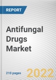 Antifungal Drugs Market By Drug Class, By Infection Type, By Therapeutic Indications, By Dosage Forms: Global Opportunity Analysis and Industry Forecast, 2020-2030- Product Image