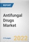 Antifungal Drugs Market by Drug Class, Infection Type, Therapeutic Indications, Dosage Forms: Global Opportunity Analysis and Industry Forecast, 2020-2030 - Product Thumbnail Image