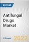 Antifungal Drugs Market By Drug Class, By Infection Type, By Therapeutic Indications, By Dosage Forms: Global Opportunity Analysis and Industry Forecast, 2020-2030 - Product Thumbnail Image