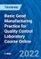 Basic Good Manufacturing Practice for Quality Control Laboratory Course Online (October 27-28, 2022) - Product Thumbnail Image