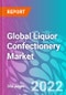 Global Liquor Confectionery Market Outlook to 2032 - Product Image