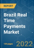Brazil Real Time Payments Market - Growth, Trends, COVID-19 Impact, and Forecasts (2022 - 2027)- Product Image