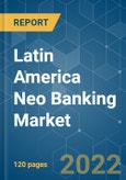 Latin America Neo Banking Market - Growth, Trends, COVID-19 Impact, and Forecasts (2022 - 2027)- Product Image