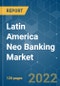 Latin America Neo Banking Market - Growth, Trends, COVID-19 Impact, and Forecasts (2022 - 2027) - Product Thumbnail Image