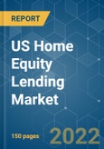 US Home Equity Lending Market - Growth, Trends, COVID-19 Impact, and Forecasts (2022 - 2027)- Product Image