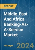 Middle-East And Africa Banking-As-A-Service - Market Share Analysis, Industry Trends & Statistics, Growth Forecasts 2020-2029- Product Image
