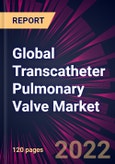 Global Transcatheter Pulmonary Valve Market 2022-2026- Product Image