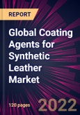 Global Coating Agents for Synthetic Leather Market 2022-2026- Product Image