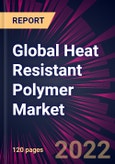 Global Heat Resistant Polymer Market 2022-2026- Product Image