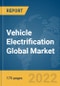 Vehicle Electrification Global Market Report 2022 - Product Image