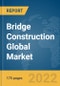 Bridge Construction Global Market Report 2022 - Product Thumbnail Image