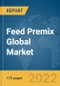Feed Premix Global Market Report 2022 - Product Image