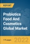 Probiotics Food And Cosmetics Global Market Report 2022 - Product Thumbnail Image