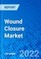 Wound Closure Market, by Product Type, by Application, by End User, and by Region - Size, Share, Outlook, and Opportunity Analysis, 2022 - 2030 - Product Image