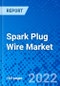 Spark Plug Wire Market, by Wire Type and by Region - Size, Share, Outlook, and Opportunity Analysis, 2022 - 2030 - Product Thumbnail Image