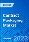 Contract Packaging Market, By Packaging, By End-User Industry, By Geography - Size, Share, Outlook, and Opportunity Analysis, 2022 - 2030 - Product Image