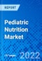 Pediatric Nutrition Market, by Product Type, by Age Group, by Formulation, by Application, by Distribution Channel, and by Region - Size, Share, Outlook, and Opportunity Analysis, 2022 - 2030 - Product Image