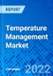 Temperature Management Market, By Product Type, By Application, By End User, By Geography - Size, Share, Outlook, and Opportunity Analysis, 2022 - 2028 - Product Thumbnail Image