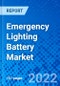Emergency Lighting Battery Market Report, by Battery Type, by Lighting Source, by Application, and by Region - Size, Share, Outlook, and Opportunity Analysis, 2022 - 2030 - Product Image