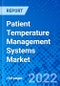 Patient Temperature Management Systems Market, by Product Type, by Application, by End User, and by Region - Size, Share, Outlook, and Opportunity Analysis, 2022 - 2030 - Product Image