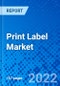 Print Label Market, By Print Process, By Label Format, By End-User Industry, By Geography - Size, Share, Outlook, and Opportunity Analysis, 2022 - 2030 - Product Image