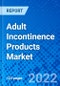 Adult Incontinence Products Market, by Product Type, by End User, by Distribution Channel, and by Region - Size, Share, Outlook, and Opportunity Analysis, 2022 - 2030 - Product Thumbnail Image