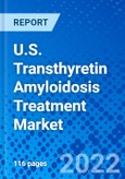 U.S. Transthyretin Amyloidosis Treatment Market, by Drug, By Disease Type, and By Distribution Channel - Size, Share, Outlook, and Opportunity Analysis, 2022 - 2030- Product Image