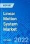 Linear Motion System Market, By Type, By The End-user, By Geography - Size, Share, Outlook, and Opportunity Analysis, 2022 - 2030 - Product Image