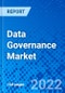 Data Governance Market, By Deployment, By Organization Size, By Component, By Business function, By the End-user, By Geography - Size, Share, Outlook, and Opportunity Analysis, 2022 - 2030 - Product Image