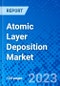 Atomic Layer Deposition Market, by Product, by Application, and by Region - Size, Share, Outlook, and Opportunity Analysis, 2022 - 2030 - Product Image