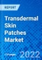 Transdermal Skin Patches Market, By Type, By Applications, and By Geography - Size, Share, Outlook, and Opportunity Analysis, 2022 - 2028 - Product Image