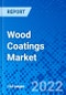 Wood Coatings Market, by Resin Type, by Technology, by End User and by Region - Size, Share, Outlook, and Opportunity Analysis, 2022 - 2030 - Product Image