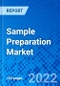 Sample Preparation Market, by Product Type, By Application, by End User, and by Region - Size, Share, Outlook, and Opportunity Analysis, 2022 - 2030 - Product Image