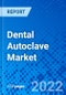 Dental Autoclave Market, Product Type, End User, and Geography - Size, Share, Outlook, and Opportunity Analysis, 2022 - 2028 - Product Image