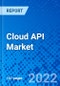Cloud API Market, By Organization Size, By End-User, and by Region - Size, Share, Outlook, and Opportunity Analysis, 2022 - 2030 - Product Image
